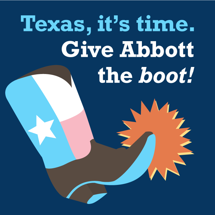 Pastel Texas flag cowboy boot kicking something with the text: Texas, it's time. Give Abbott the boot!